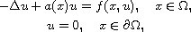 $$\displaylines{
    -\Delta u+a(x)u=f(x, u), \quad  x\in \Omega,\cr
    u=0,  \quad  x \in \partial\Omega,
   }$$