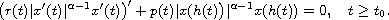 $$
 \big(r(t)|x'(t)|^{\alpha-1}x'(t)\big)'+p(t)|x(h(t)\big)|^{\alpha-1}x(h(t))=0,
 \quad   t\geq t_0.
 $$