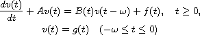 $$\displaylines{
 \frac{dv(t)}{dt}+Av(t)=B(t)v(t-\omega )+f(t),\quad t\geq 0,\cr
 v(t)=g(t)\quad (-\omega \leq t\leq 0)
 }$$