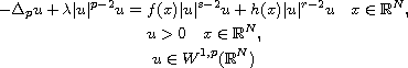 $$\displaylines{
 -\Delta_p u+\lambda|u|^{p-2}u=f(x) |u|^{s-2 }u+h(x)|u|^{r-2}u\quad  
 x\in \mathbb{R}^N,\cr
 u>0\quad  x\in \mathbb{R}^N,\cr
 u\in W^{1,p}(\mathbb{R}^N)
 }$$