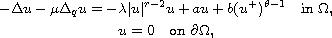 $$\displaylines{
 - \Delta u - \mu \Delta_q u = - \lambda |u|^{r-2} u + a u + b (u^+)^{\theta-1}
 \quad\hbox{in }    \Omega,    \cr
 u = 0 \quad\hbox{on } \partial \Omega,
 }$$