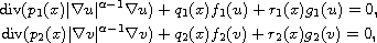 $$\displaylines{
 \hbox{div}(p_1(x)|\nabla u|^{\alpha-1}\nabla u )
 +q_1(x)f_1(u)+r_1(x)g_1(u)=0,\cr
 \hbox{div}(p_2(x)|\nabla v|^{\alpha-1}\nabla v )
 +q_2(x)f_2(v)+r_2(x)g_2(v)=0,
 }$$