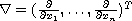 $\nabla= (\frac{\partial}{\partial x_1},\dots,
 \frac{\partial}{\partial x_{n}} )^{T}$