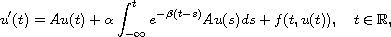 $$
 u'(t)=Au(t)+\alpha\int_{-\infty}^{t}e^{-\beta(t-s)}Au(s)ds+f(t,u(t)), \quad
 t\in \mathbb{R},
 $$