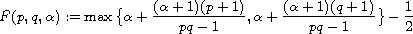 $$
 F(p, q,\alpha):=\max\big\{\alpha+\frac{(\alpha+1)(p+1)}{pq-1},
 \alpha+\frac{(\alpha+1)(q+1)}{pq-1}\big\}-\frac{1}{2}
 $$