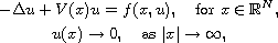 $$\displaylines{
 -\Delta u+V(x)u=f(x, u), \quad \text{for } x\in\mathbb{R}^N,\cr
 u(x)\to 0, \quad \text{as } |x| \to \infty,
 }$$