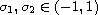 $\sigma _1,\sigma _2\in (-1,1)$