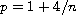 $p=1+4/n$