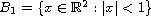 $B_1=\{x\in\mathbb{R}^2:|x|<1\}$