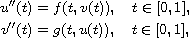 $$\displaylines{
 u''(t)=f(t,v(t)),\quad t\in [0,1],\cr
 v''(t)=g(t,u(t)),\quad t\in [0,1],
 }$$