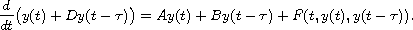 $$
 \frac{d}{dt}\big(y(t) + D y(t-\tau)\big)
 = A y(t) + B y(t-\tau) + F(t, y(t), y(t-\tau)).
 $$