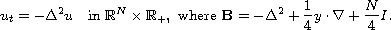 $$ 
 u_t = - \Delta^2 u \quad\text{in }\mathbb{R}^N \times \mathbb{R}_ +,
\text{ where }
 \mathbf{B}=-\Delta^2 +\frac 14 y \cdot \nabla+ \frac N4 I.
 $$