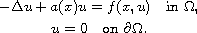 $$\displaylines{
 -\Delta u+a(x)u=f(x,u) \quad\text{in }\Omega, \cr
 u=0  \quad\text{on }\partial\Omega.
 }$$