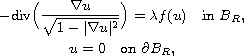 $$\displaylines{
 -\text{div}\Big(\frac {\nabla u}{\sqrt{1-|\nabla u|^2}}\Big)
 =\lambda f(u) \quad \text{in } B_R,\cr
 u=0 \quad \text{on } \partial B_R,
 }$$