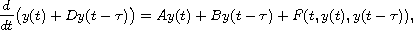 $$
 \frac{d}{dt}\big(y(t) + D y(t-\tau)\big)
 = A y(t) + B y(t-\tau) + F(t, y(t), y(t-\tau)),
 $$