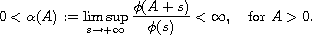 $$
 0<\alpha(A):=\limsup_{s\to +\infty}\frac{\phi(A + s)}{\phi(s)} <\infty,
 \quad \text{for } A >0.
 $$