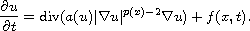 $$
 \frac{\partial u}{\partial t}=\hbox{div}(a(u)
 |\nabla u|^{p(x)-2}\nabla u)+f(x,t).
 $$