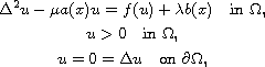 $$\displaylines{
 \Delta^2u-\mu a(x)u=f(u)+\lambda b(x)\quad\text{in }\Omega,\cr
 u>0 \quad\text{in }\Omega,\cr
 u=0=\Delta u \quad\text{on }\partial\Omega,
 }$$