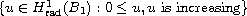 $ \{u\in H_{\rm rad}^1(B_1): 0\le u, u\text{ is increasing}\}$