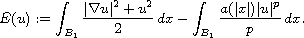 $$
 E(u):= \int_{B_1} \frac{| \nabla u|^2 + u^2}{2}\,dx
-\int_{B_1} \frac{ a(|x|) |u|^p}{p} \,dx.
 $$