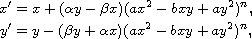 $$\displaylines{
 x' = x+( \alpha y-\beta x) (ax^2-bxy+ay^2) ^{n}, \cr
 y' = y-( \beta y+\alpha x) (ax^2-bxy+ay^2) ^{n},
 }$$