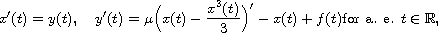 $$
 x'(t) = y(t), \quad y'(t) = \mu \Big(x(t) - \frac{x^3(t)}{3}\Big)'
 - x(t) + f(t) \text{for a. e. }t \in \mathbb{R},
 $$