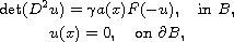 $$\displaylines{
 \det(D^2u)= \gamma a(x)F(-u),\quad \text{in } B,\cr
 u(x)=0,\quad \text{on }\partial B,
 }$$