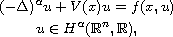 $$\displaylines{
 (-\Delta)^{\alpha}u+ V(x)u= f(x,u)\cr
 u\in H^{\alpha}(\mathbb{R}^{n},\mathbb{R}),
 }$$