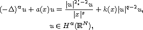 $$\displaylines{
 (-\Delta)^{\alpha} u+a(x) u=\frac{|u|^{2^*_{s}-2}u}{|x|^s}+k(x)|u|^{q-2}u,\cr
 u\in H^\alpha(\mathbb{R}^N),
 }$$