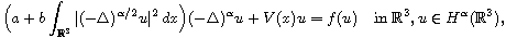 $$
 \Big(a+b\int_{\mathbb R^3}|(-\Delta)^{\alpha/2} u|^2\,dx\Big)
 (-\Delta)^\alpha u+V(x)u=f(u) \quad \text{in } \mathbb R^3,
 u\in H^{\alpha}(\mathbb R^3),
 $$