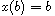 $x(b) = b$