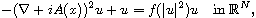 $$
 - (\nabla + i A(x) )^2  u + u = f(|u|^2) u \quad \text{in }\mathbb{R}^N,
 $$