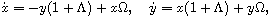 $$
 \dot{x}=-y(1+\Lambda)+x\Omega,\quad \dot{y}=x(1+\Lambda)+y\Omega,
 $$