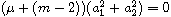 $(\mu+(m-2))(a^2_1+a^2_2)=0$