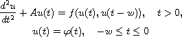 $$\displaylines{
 \frac{d^{2}u}{dt^{2}}+Au(t)=f(u(t),u(t-w)), \quad t>0, \cr
 u(t)=\varphi (t),\quad -w\leq t\leq 0
 }$$