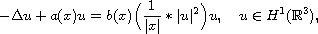 $$
 -\Delta u+a(x)u=b(x)\Big(\frac{1}{|x|}*|u|^2\Big)u,\quad
  u\in H^{1}({\mathbb R}^3),
 $$