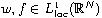 $w,f \in L^1_{\rm loc}(\mathbb{R}^N)$