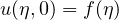 $u(\eta,0)=f(\eta)$