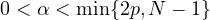 $0<\alpha<\min\{2p,N-1\}$