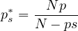 $p^*_s=\frac{Np}{N-ps}$