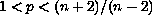 1 less than p less than (n+2)/(n-2)