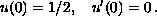 $$u(0) =  1/2,\quad u' (0)  =  0\,.$$