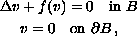 $$\displaylines{
 \Delta v + f(v) = 0 \quad \hbox{in }B\cr
 v = 0 \quad \hbox{on }\partial B\,,
 }$$