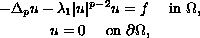 $$\displaylines{
   - \Delta_p u -\lambda_1 |u|^{p-2} u = f\quad\hbox{ in }\Omega,\cr
   u = 0 \quad\hbox{ on  } \partial \Omega,
   }$$