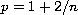 $p = 1+ 2 /n$