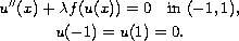 $$\displaylines{
 u''(x)+\lambda f(u(x))=0\quad\hbox{in }(-1,1), \cr
 u(-1)=u(1)=0.
}$$