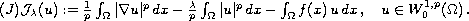 $$
 \eqno{(J)}
  \mathcal{J}_{\lambda}(u) := 
  \frac{1}{p}  \int_\Omega |\nabla u|^p \,dx
  - \frac{\lambda}{p} \int_\Omega |u|^p \,dx
  - \int_\Omega f(x)\, u\,dx \,,\quad
    u\in W_0^{1,p}(\Omega) \,.
$$