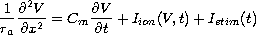 $$
 \frac{1}{r_a}\frac{\partial^2V}{\partial x^2} =
 C_m\frac{\partial V}{\partial t} + I_{ion}(V,t)
 + I_{stim}(t)
 $$