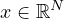 $ x\in\mathbb{R}^N$