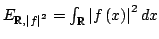 $ E_{mathbb{R},leftvert f rightvert^2} =int_{mathbb{R}} {leftvert {fleft( x right)} rightvert^2dx} $